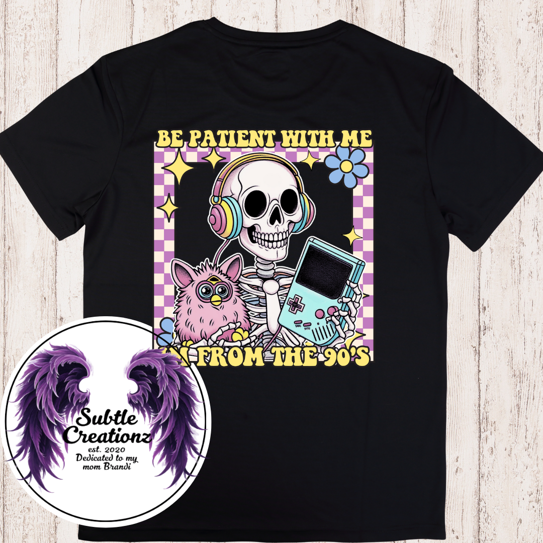 Be Patient With Me I Am From The 90's T-Shirt