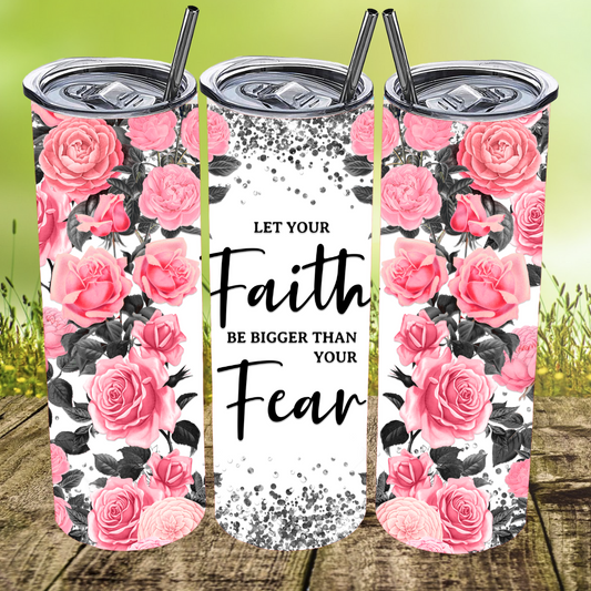 Let Your Faith Be Bigger Than Your Fear Tumbler