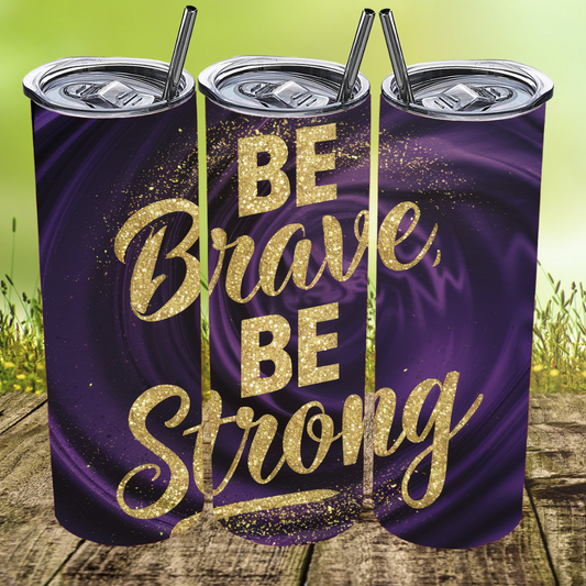 Be Brave Be Strong Tumbler