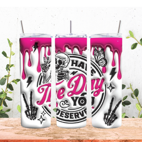 Have The Day You Deserve Bubble 20oz Tumbler