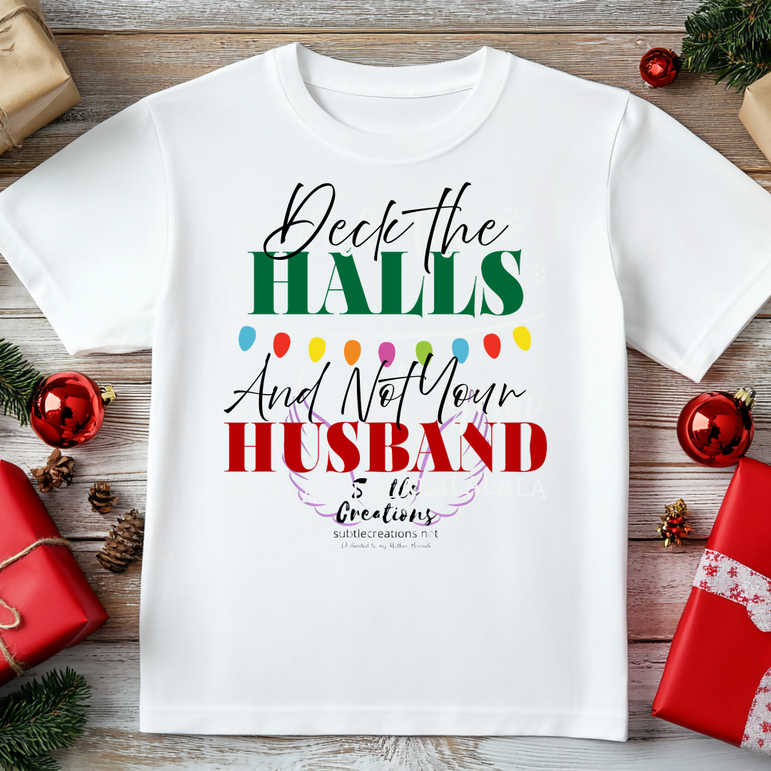 Deck The Halls and Not Your Husband TShirt