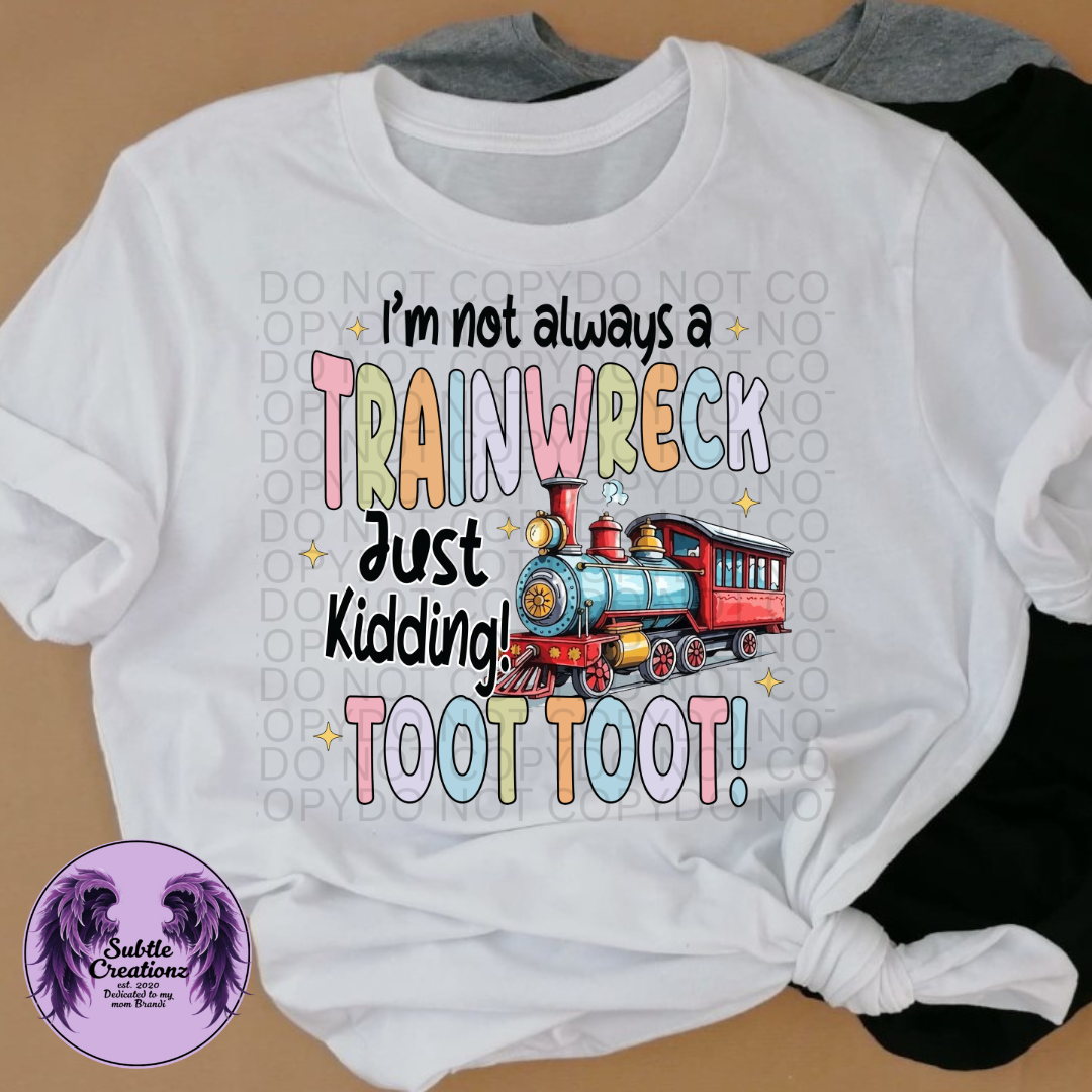 I'm Not Always A Train Wreck T-Shirt